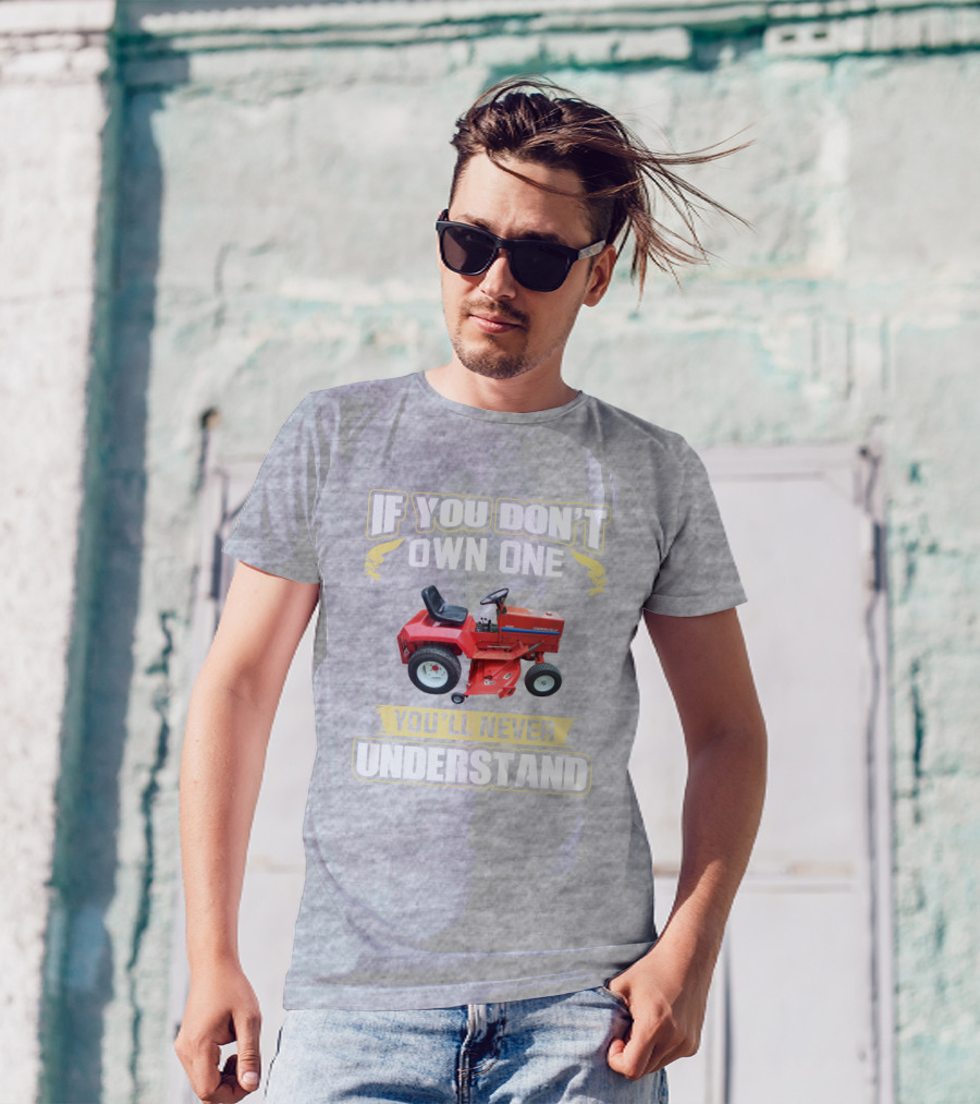If You Don't Own One You'll Never Understand Gravely Tractor T-Shirt