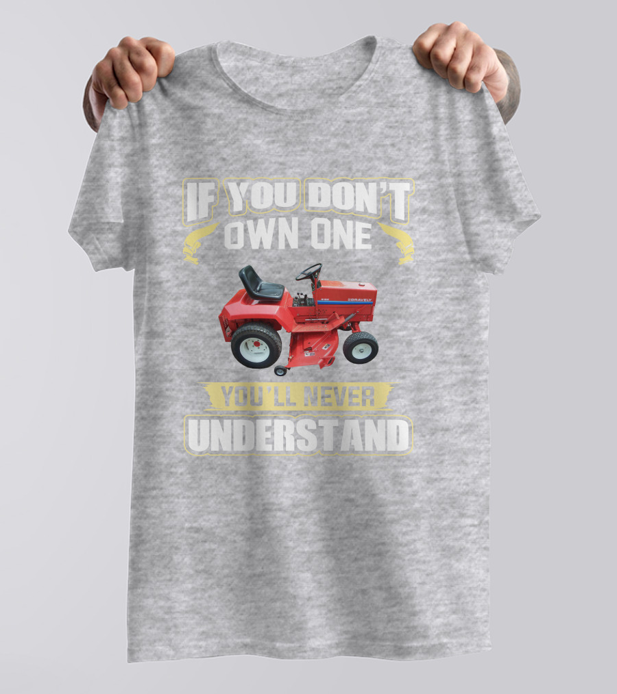 If You Don't Own One You'll Never Understand Gravely Tractor T-Shirt
