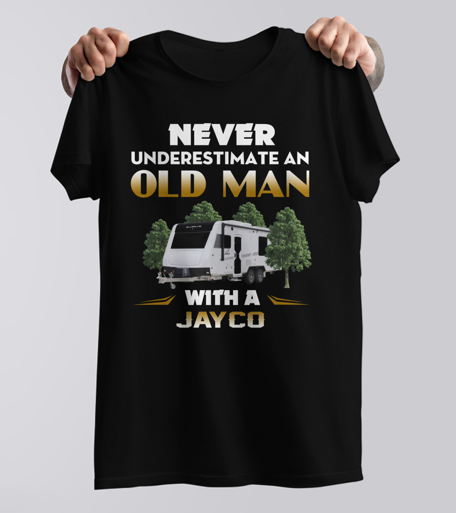 NEVER UNDERESTIMATE AN OLD MAN WITH A JAYCO T-Shirt