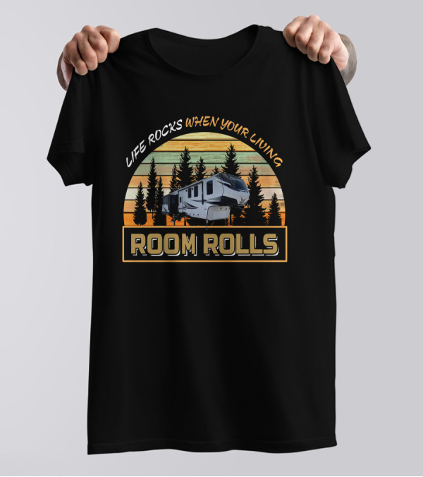 LIFE ROCKS WHEN YOUR LIVING ROOM ROLLS Camper Trees Sunset T-Shirt