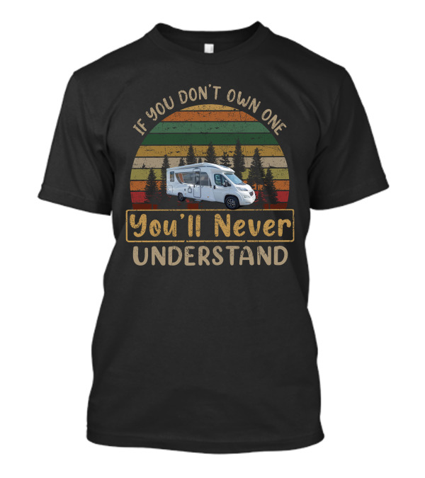 If You Don't Own One You'll Never Understand Burstner Lyseo T-Shirt