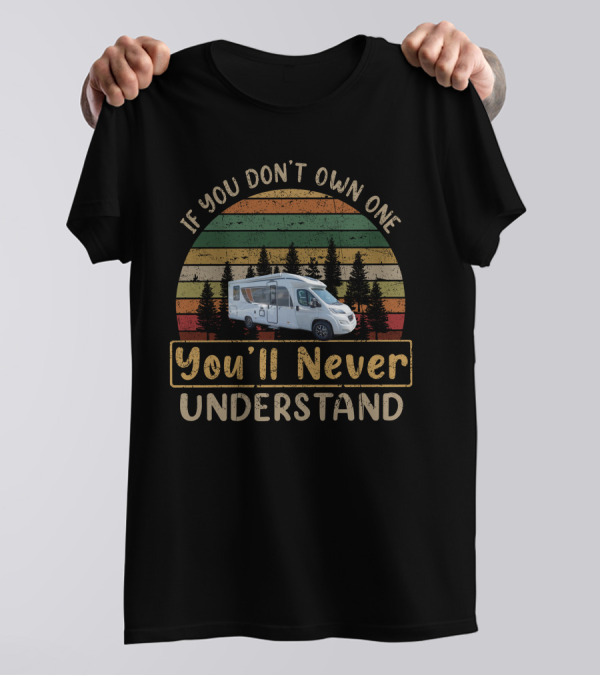 If You Don't Own One You'll Never Understand Burstner Lyseo T-Shirt
