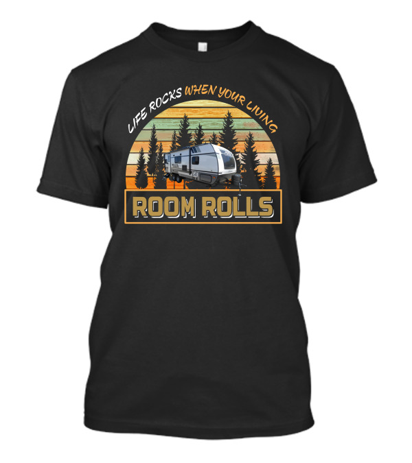 Life Rocks When Your Living Room Rolls Apex Nano 213rds T-Shirt