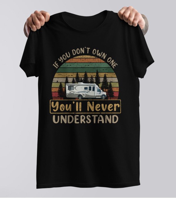 If You Don't Own One You'll Never Understand Retro RV Camping Forest Scene T-Shirt