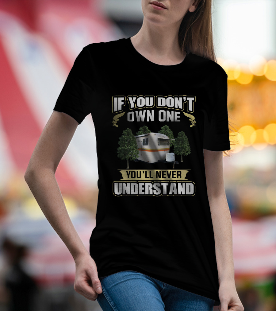 If You Don't Own One Boler Camping You'll Never Understand T-Shirt