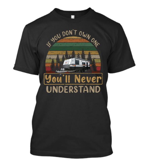If You Don't Own One You'll Never Understand Newlands Luxe Camper T-Shirt