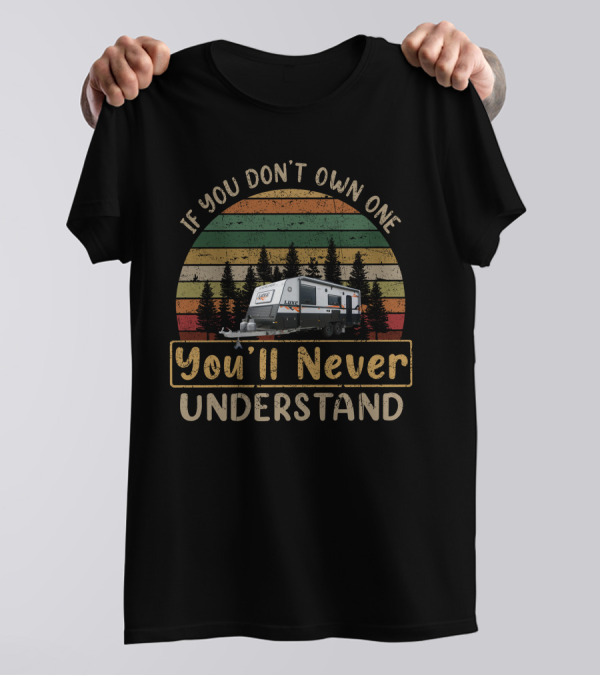 If You Don't Own One You'll Never Understand Newlands Luxe Camper T-Shirt