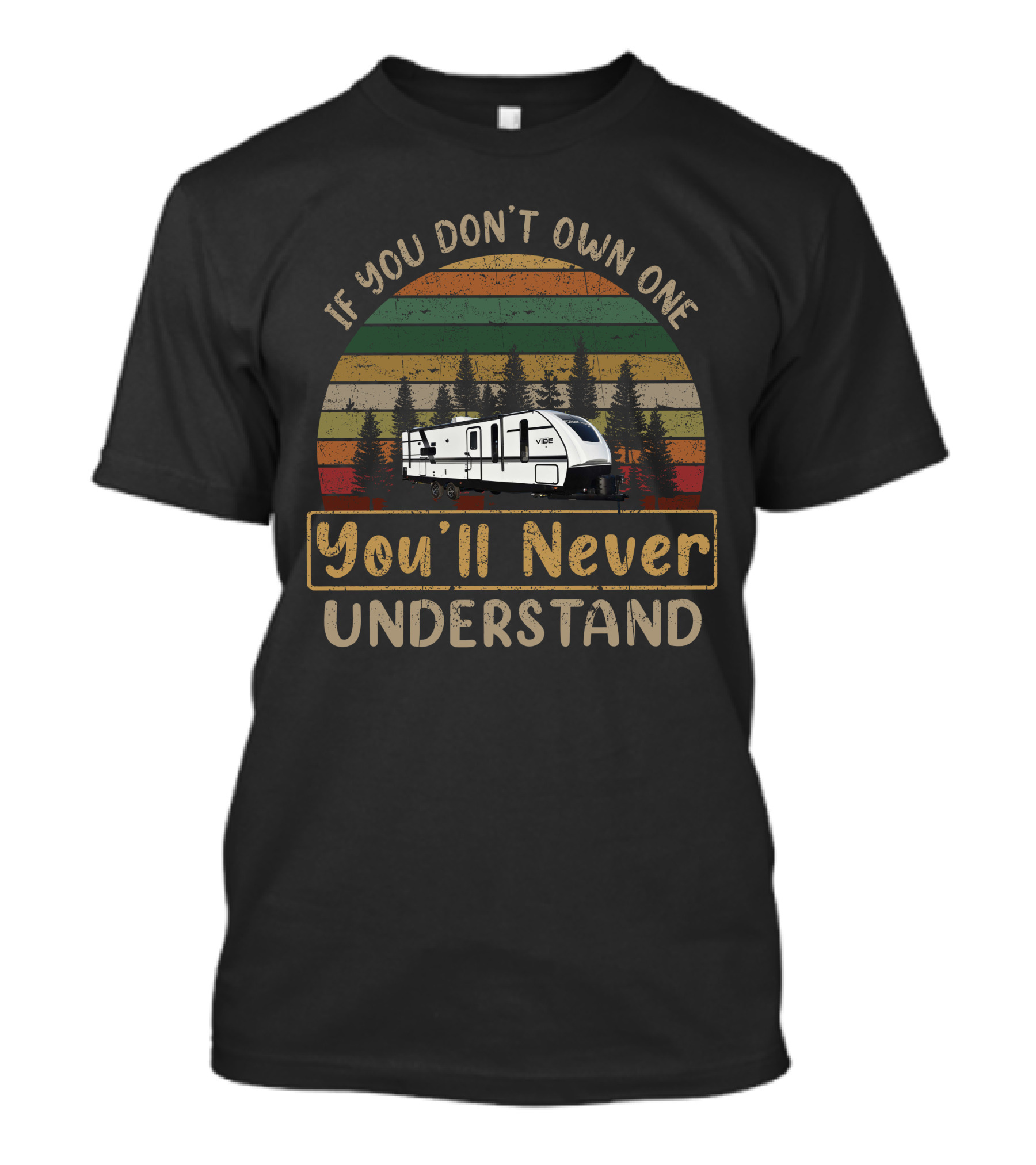 If You Don't Own One You'll Never Understand Forest River Vibe 28RB T-Shirt