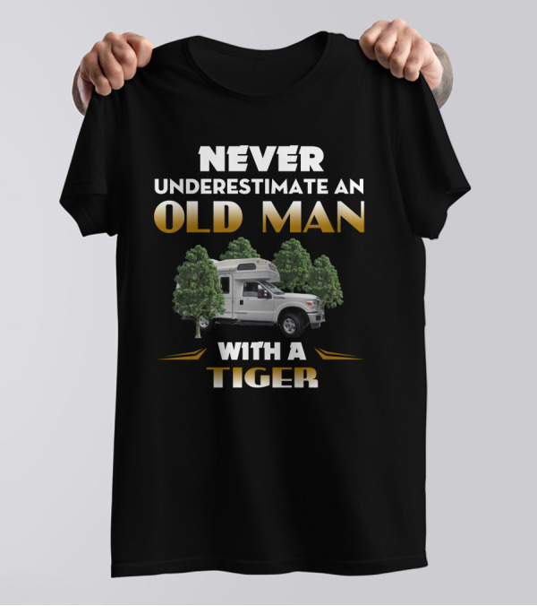 NEVER UNDERESTIMATE AN OLD MAN WITH A TIGER T-Shirt