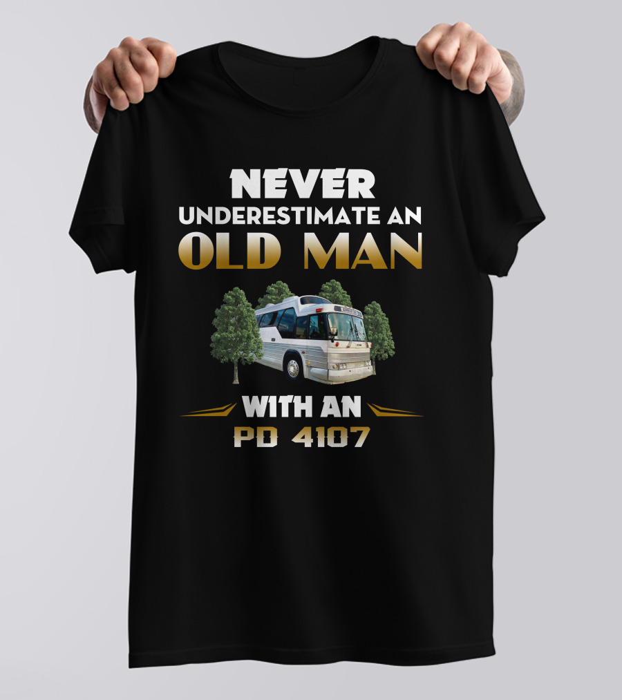 Never Underestimate An Old Man With An PD 4107 Bus In The Forest T-Shirt