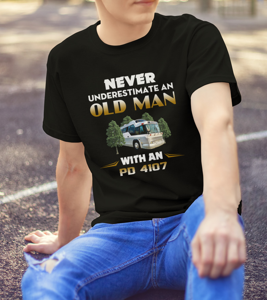 Never Underestimate An Old Man With An PD 4107 Bus In The Forest T-Shirt