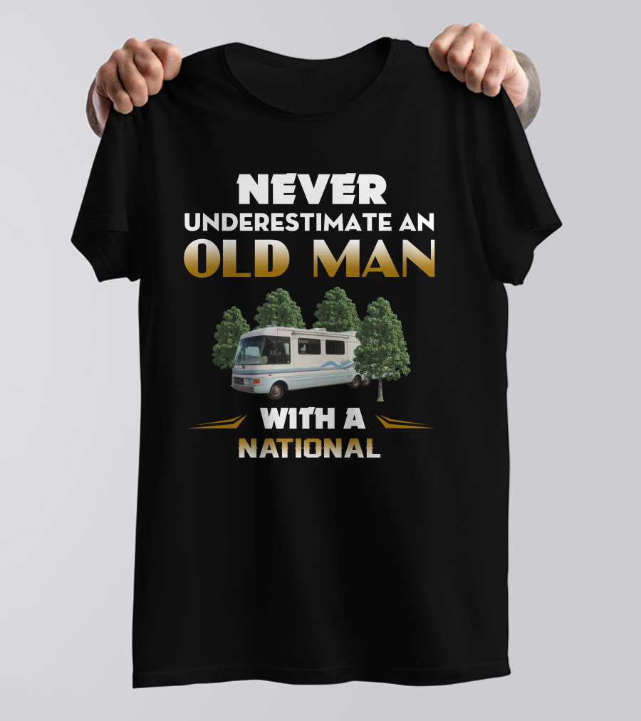 NEVER UNDERESTIMATE AN OLD MAN WITH A NATIONAL RV MOTORHOME T-Shirt