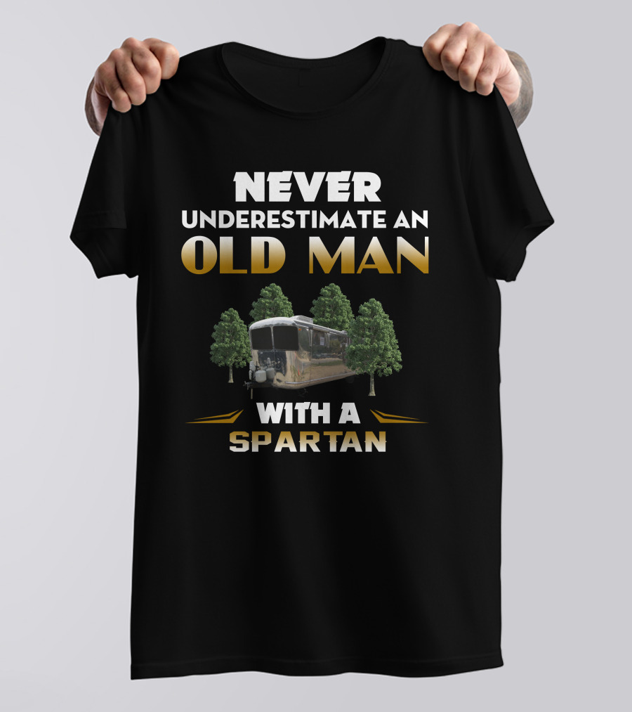 NEVER UNDERESTIMATE AN OLD MAN WITH A SPARTAN T-Shirt