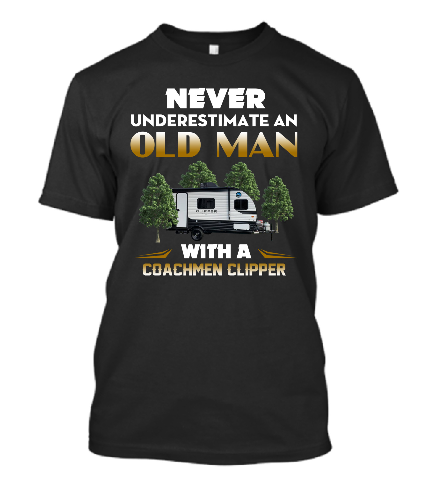 NEVER UNDERESTIMATE AN OLD MAN WITH A COACHMEN CLIPPER T-Shirt