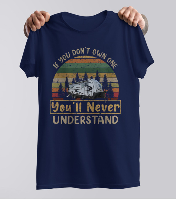 If You Don't Own One You'll Never Understand Outdoors 24RLS Camper Vintage Forest Retro T-Shirt