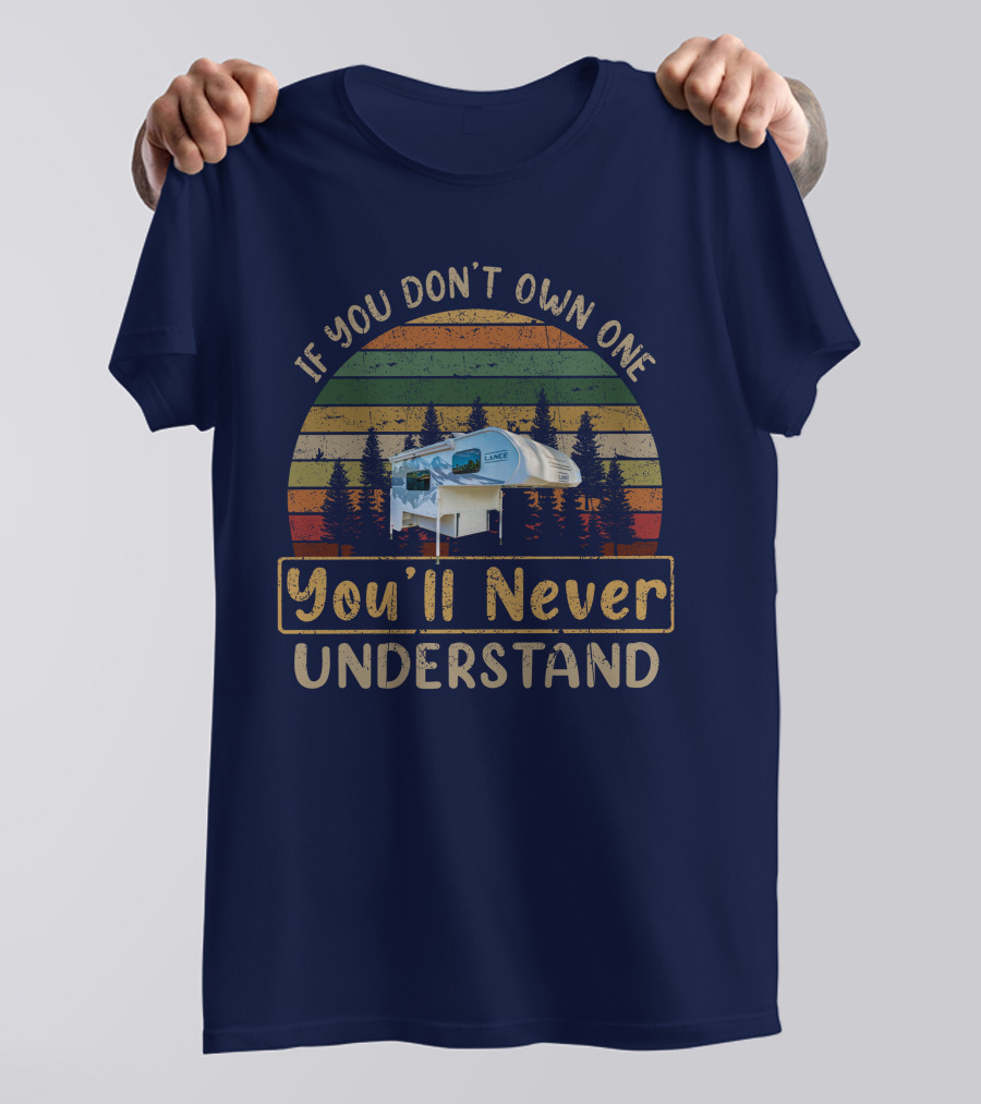 If You Don't Own One You'll Never Understand Lance 825 Camper T-Shirt
