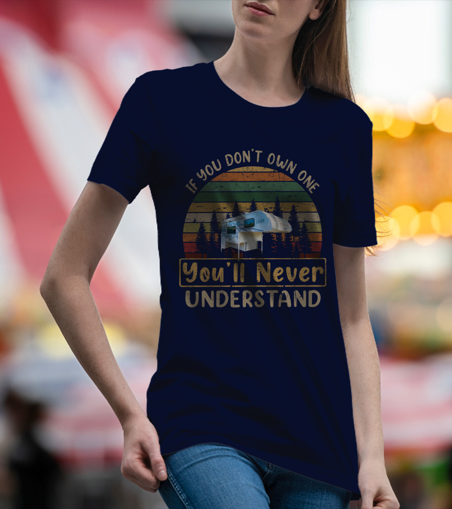 If You Don't Own One You'll Never Understand Lance 825 Camper T-Shirt