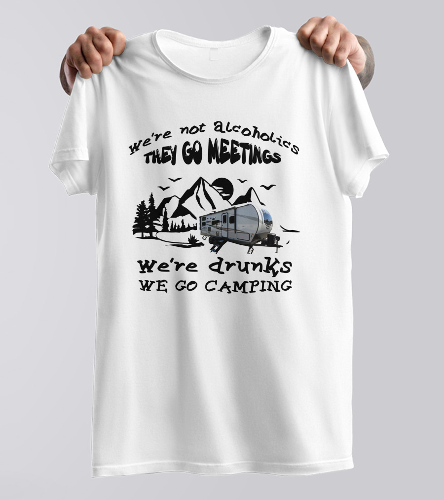 We're Not Alcoholics We Go Meetings Rockwood Mini-Lite 2509s We're Drunks We Go Camping Mountains Trees Trailer T-Shirt