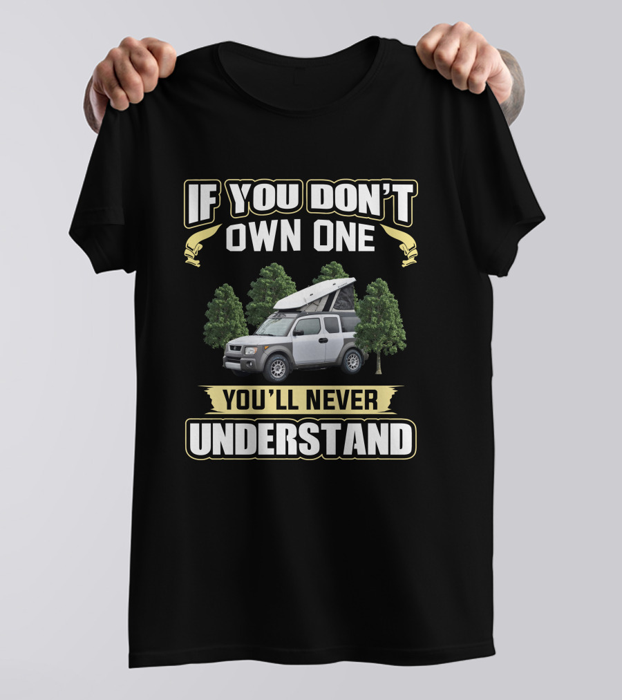 If You Don't Own One You'll Never Understand Element Camper T-Shirt