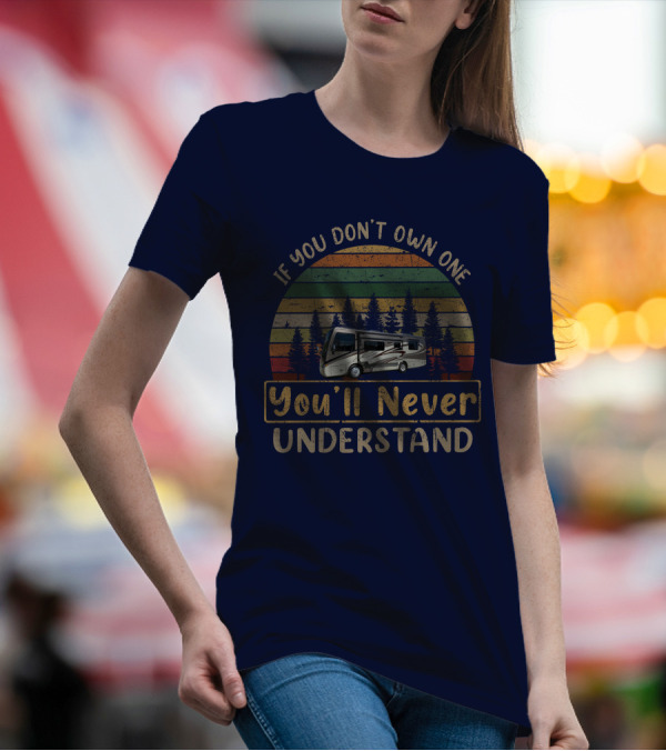 Tiffin Breeze 28BR RV If You Don't Own One You'll Never Understand T-Shirt