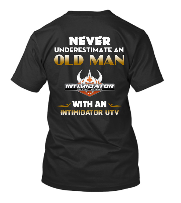 NEVER UNDERESTIMATE AN OLD MAN WITH AN INTIMIDATOR UTV T-Shirt