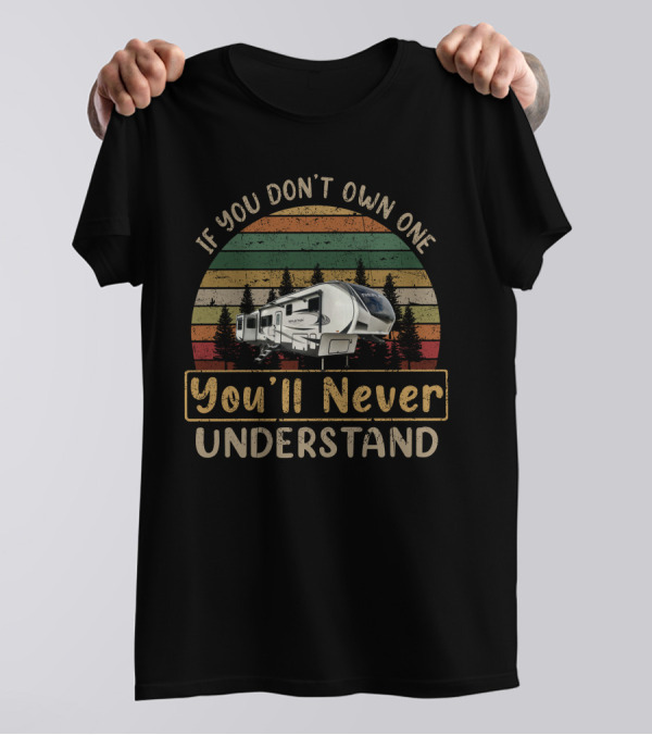 If You Don't Own One You'll Never Understand RV Camper Vintage Retro Forest T-Shirt