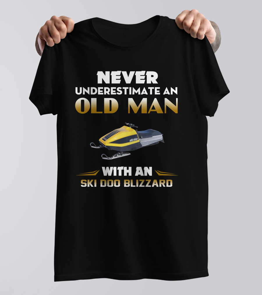 NEVER UNDERESTIMATE AN OLD MAN WITH AN SKI DOO BLIZZARD T-Shirt