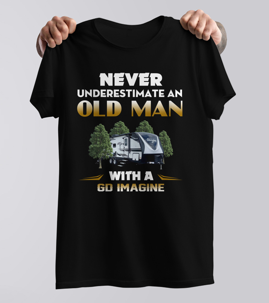 NEVER UNDERESTIMATE AN OLD MAN WITH A GD IMAGINE T-Shirt