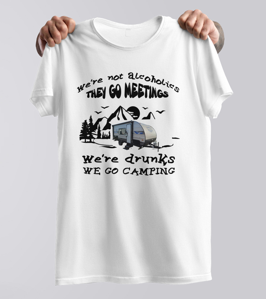 We're Not Alcoholics They Go Meetings We're Drunks We Go Camping Salem 179DBK T-Shirt