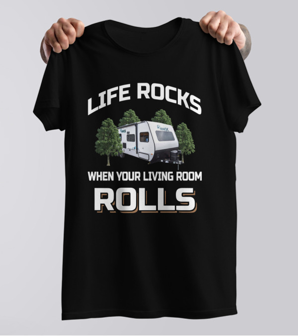 LIFE ROCKS WHEN YOUR LIVING ROOM ROLLS Forest River IBEX 19QTH T-Shirt