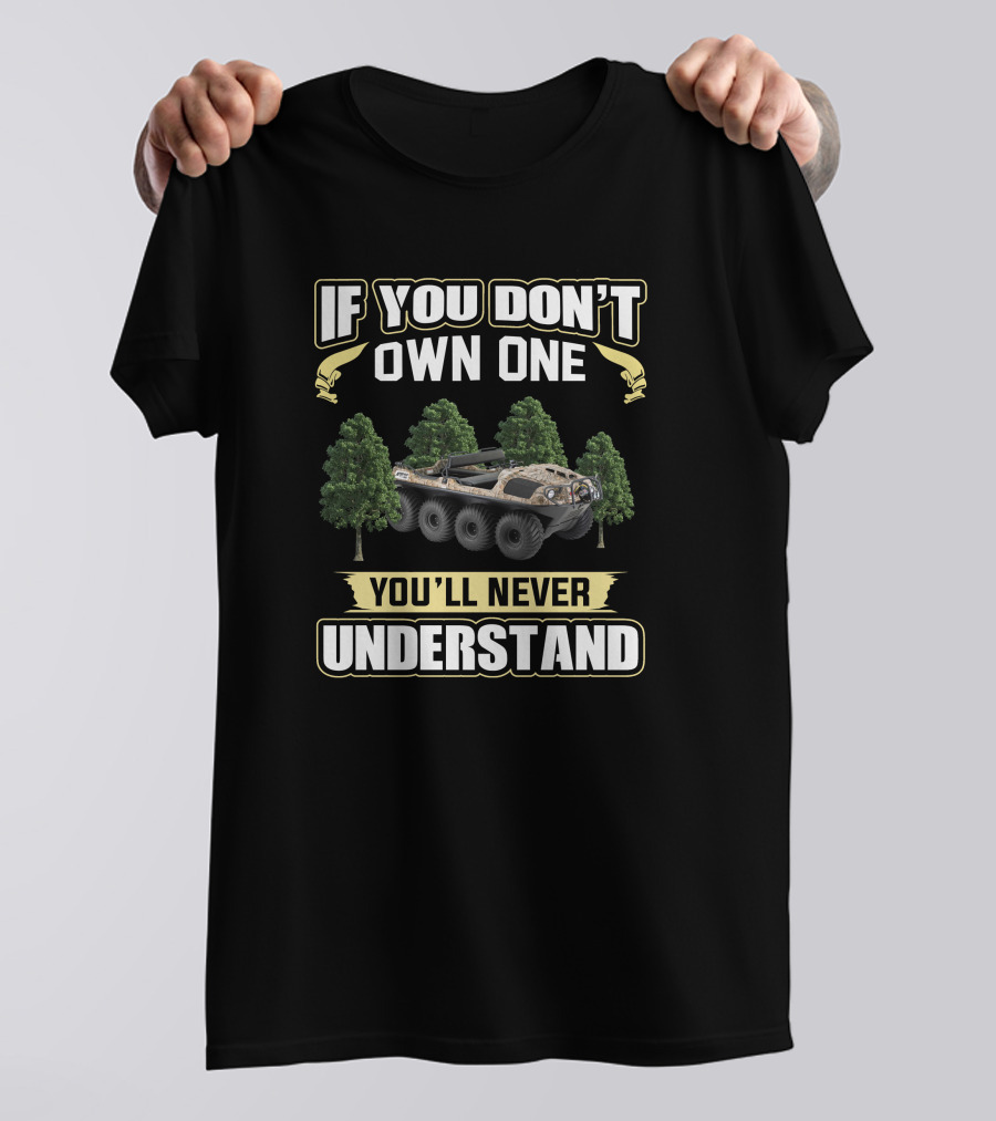 If You Don't Own One You'll Never Understand Argo 8x8 Amphibious Vehicle Forest T-Shirt