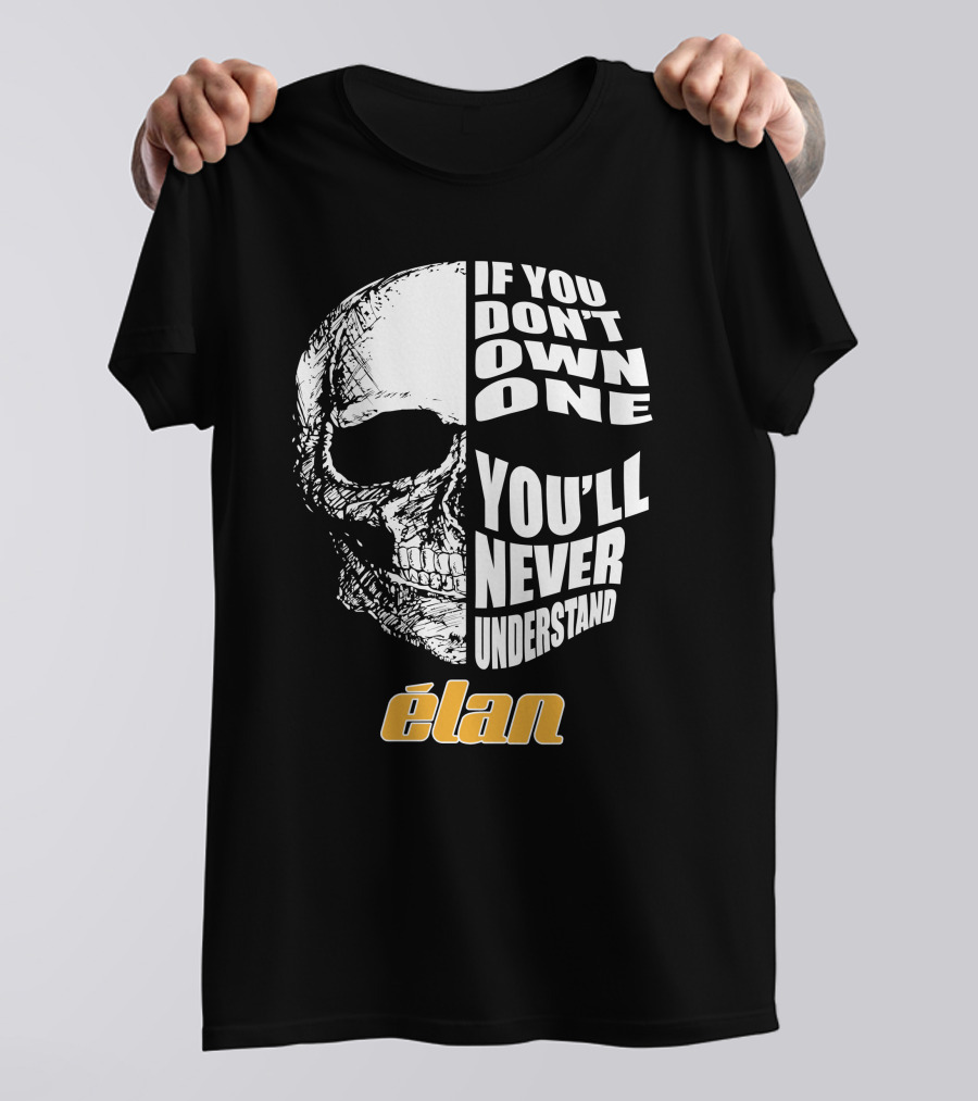 If You Don't Own One You'll Never Understand Elan Skull T-Shirt