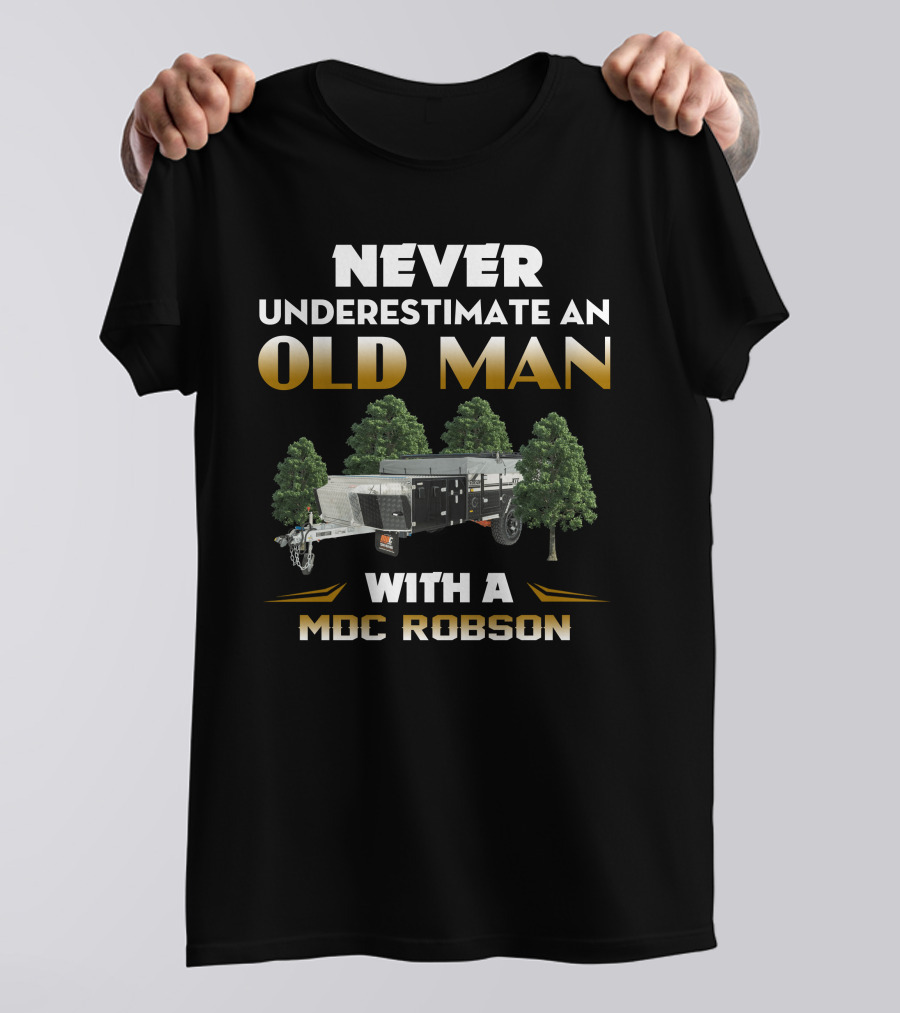 NEVER UNDERESTIMATE AN OLD MAN WITH A MDC ROBSON T-Shirt
