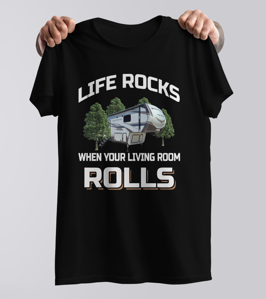 LIFE ROCKS WHEN YOUR LIVING ROOM ROLLS MONTANA 3790 RV CAMPING ADVENTURE T-Shirt