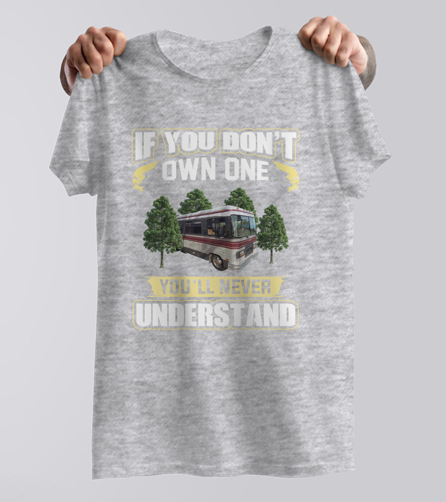 If You Don't Own One You'll Never Understand Barth MotorHomes T-Shirt
