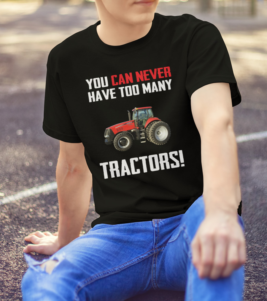 You Can Never Have Too Many Tractors CaseIH Magnum T-Shirt