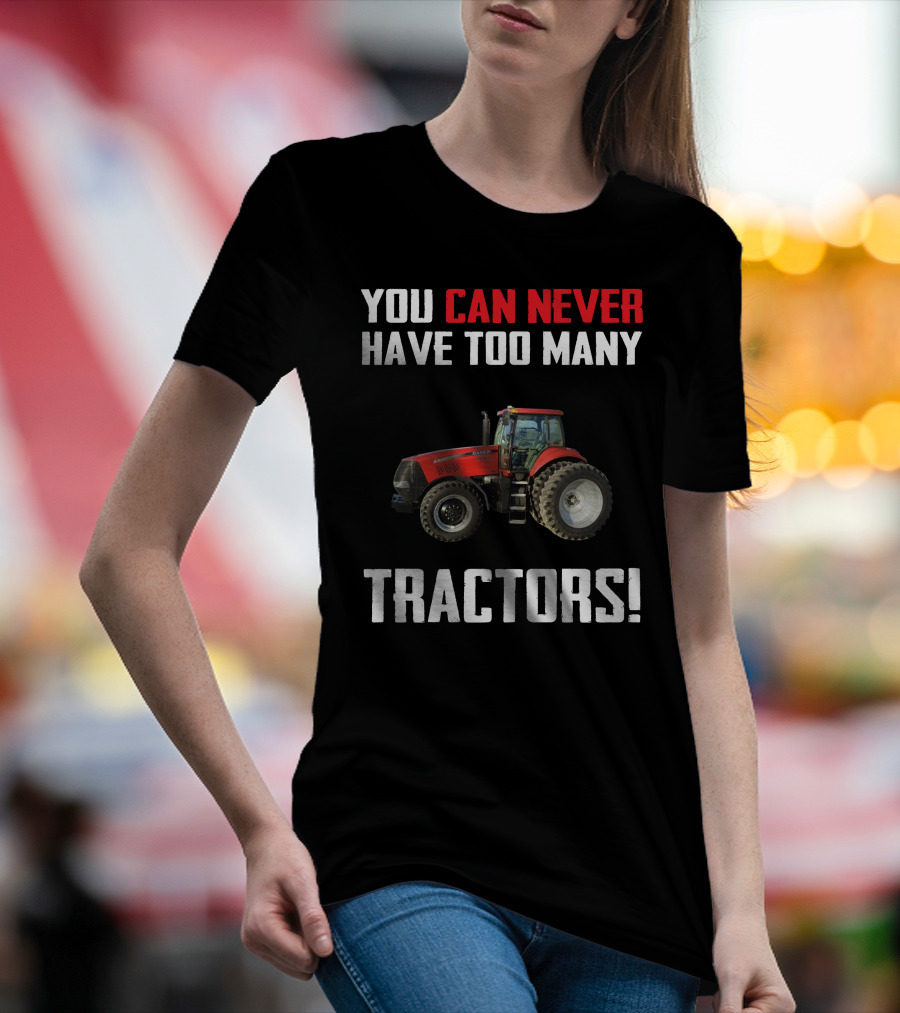You Can Never Have Too Many Tractors CaseIH Magnum T-Shirt