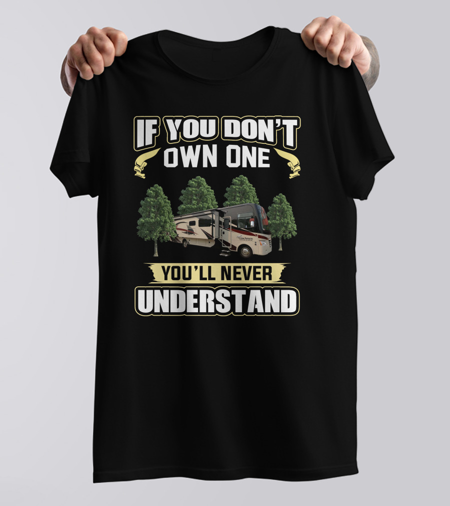 IF YOU DON'T OWN ONE YOU'LL NEVER UNDERSTAND Coachmen Mirada T-Shirt