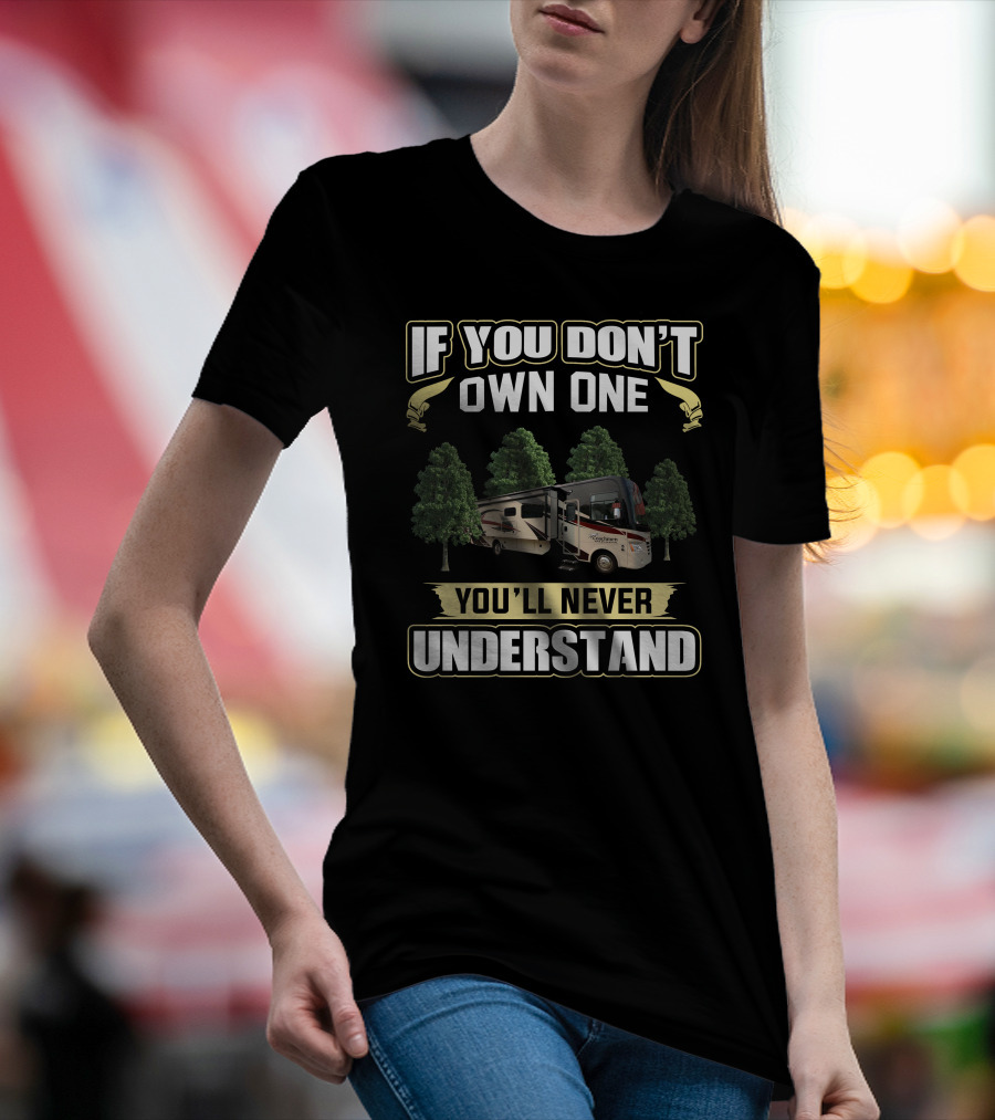 IF YOU DON'T OWN ONE YOU'LL NEVER UNDERSTAND Coachmen Mirada T-Shirt