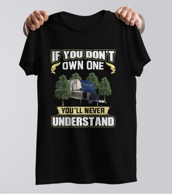 If You Don't Own One You'll Never Understand JB Dirt Roader Trailer Camping Forest T-Shirt