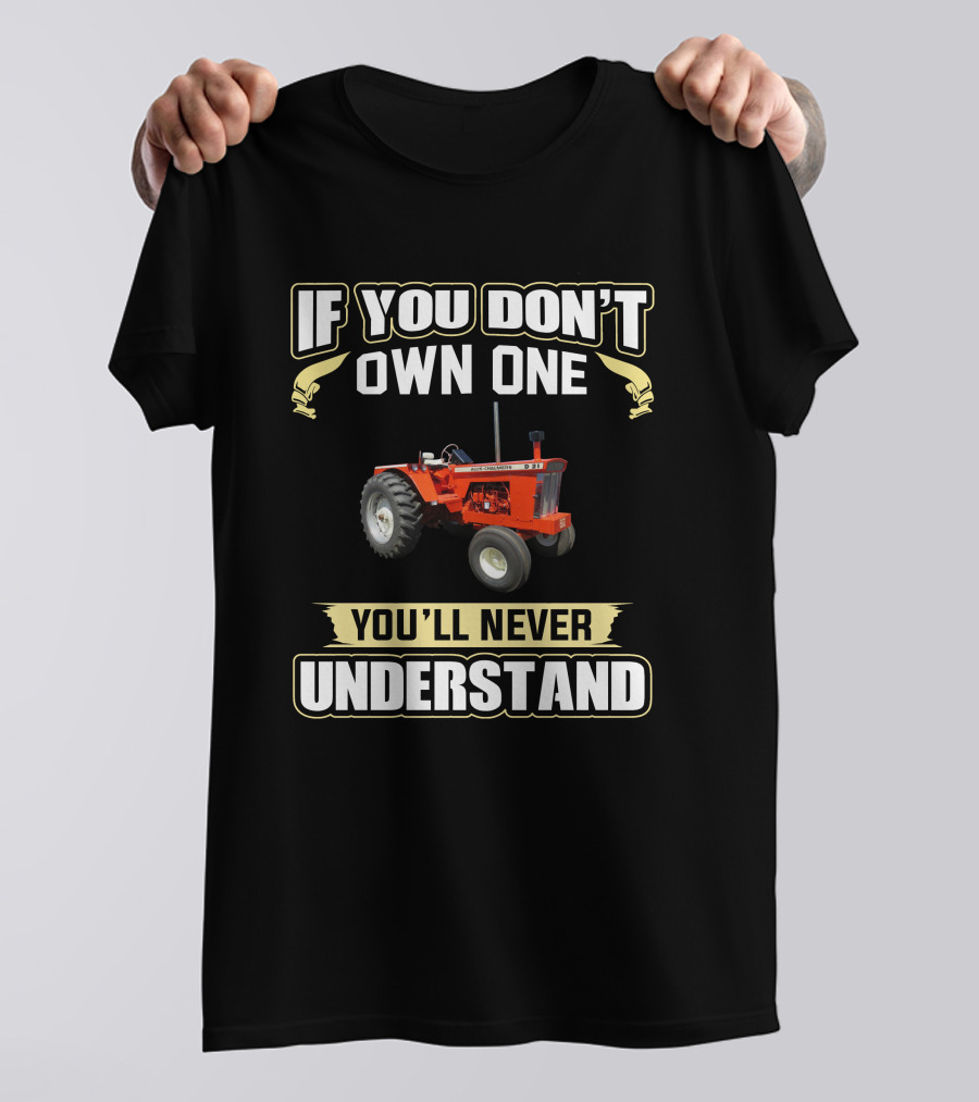 If You Don’t Own One You'll Never Understand Tractor D21 T-Shirt