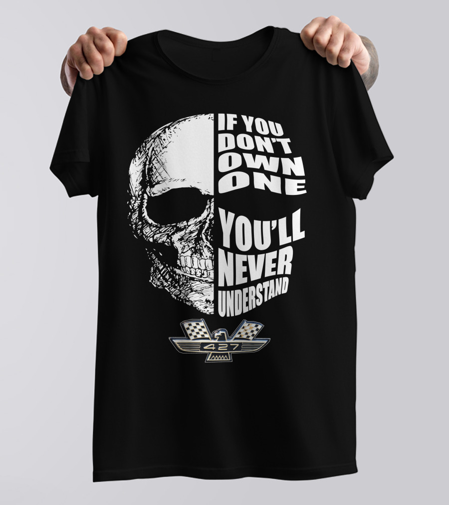 If You Don't Own One You'll Never Understand Fairlane 427 Skull With Checkered Flag Emblem T-Shirt