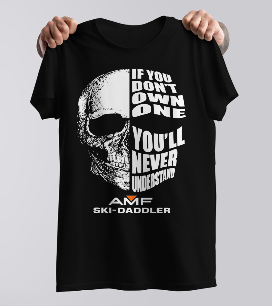 If You Don't Own One You'll Never Understand AMF Ski-Daddler T-Shirt