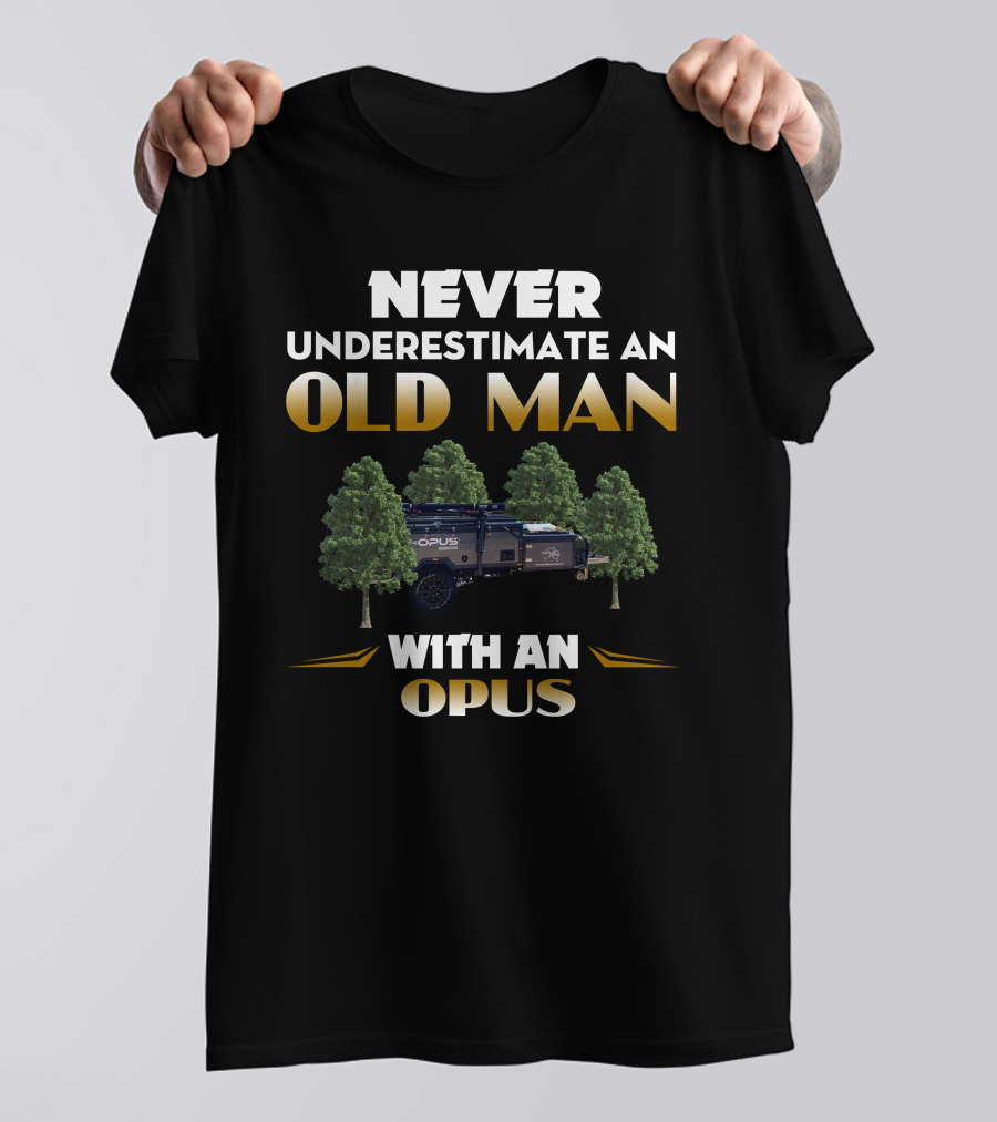 NEVER UNDERESTIMATE AN OLD MAN WITH AN OPUS T-Shirt