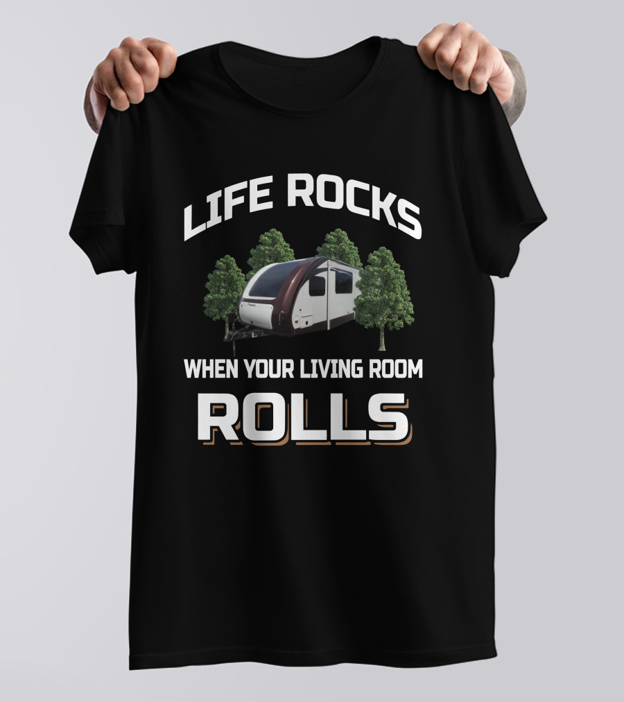 LIFE ROCKS WHEN YOUR LIVING ROOM ROLLS Evergreen 30FLS T-Shirt