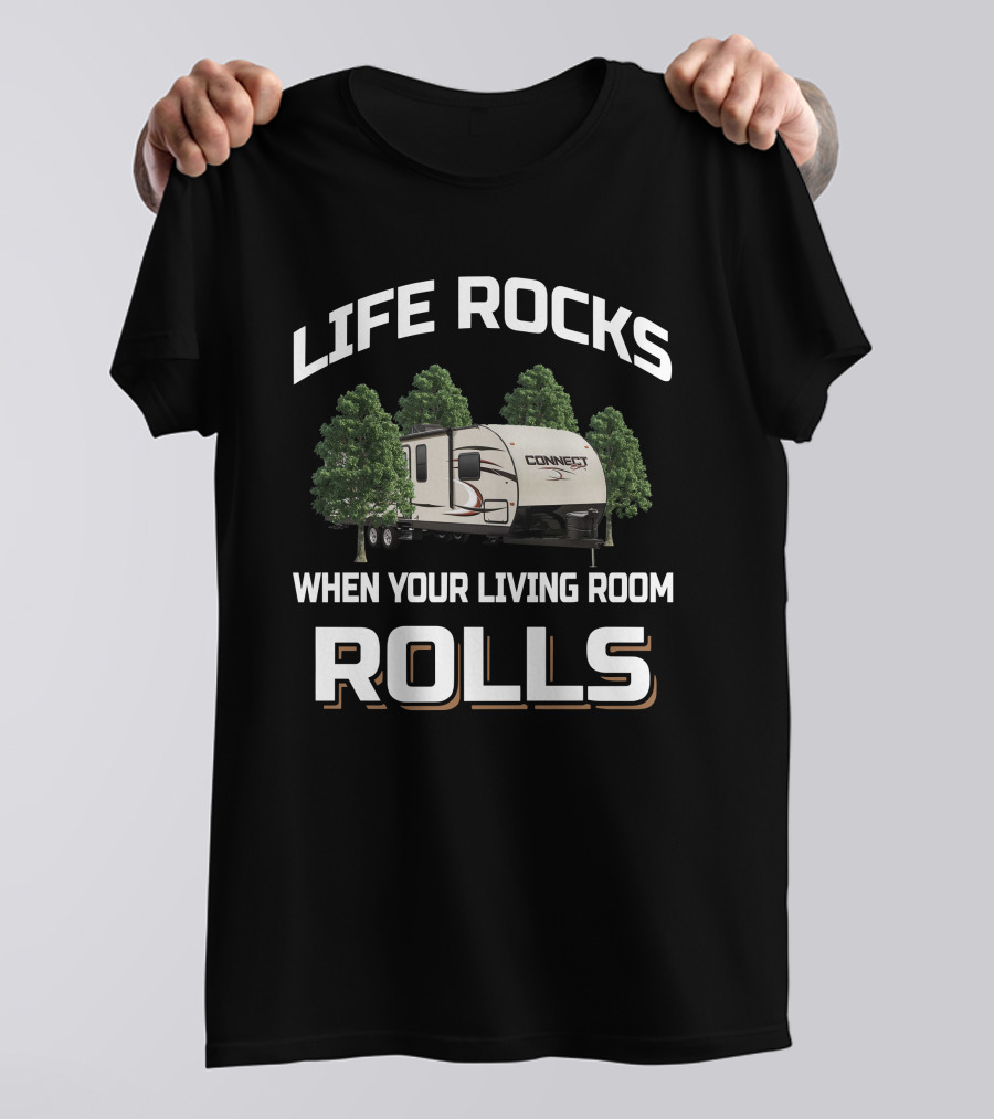 Life Rocks When Your Living Room Rolls Connect RV T-Shirt