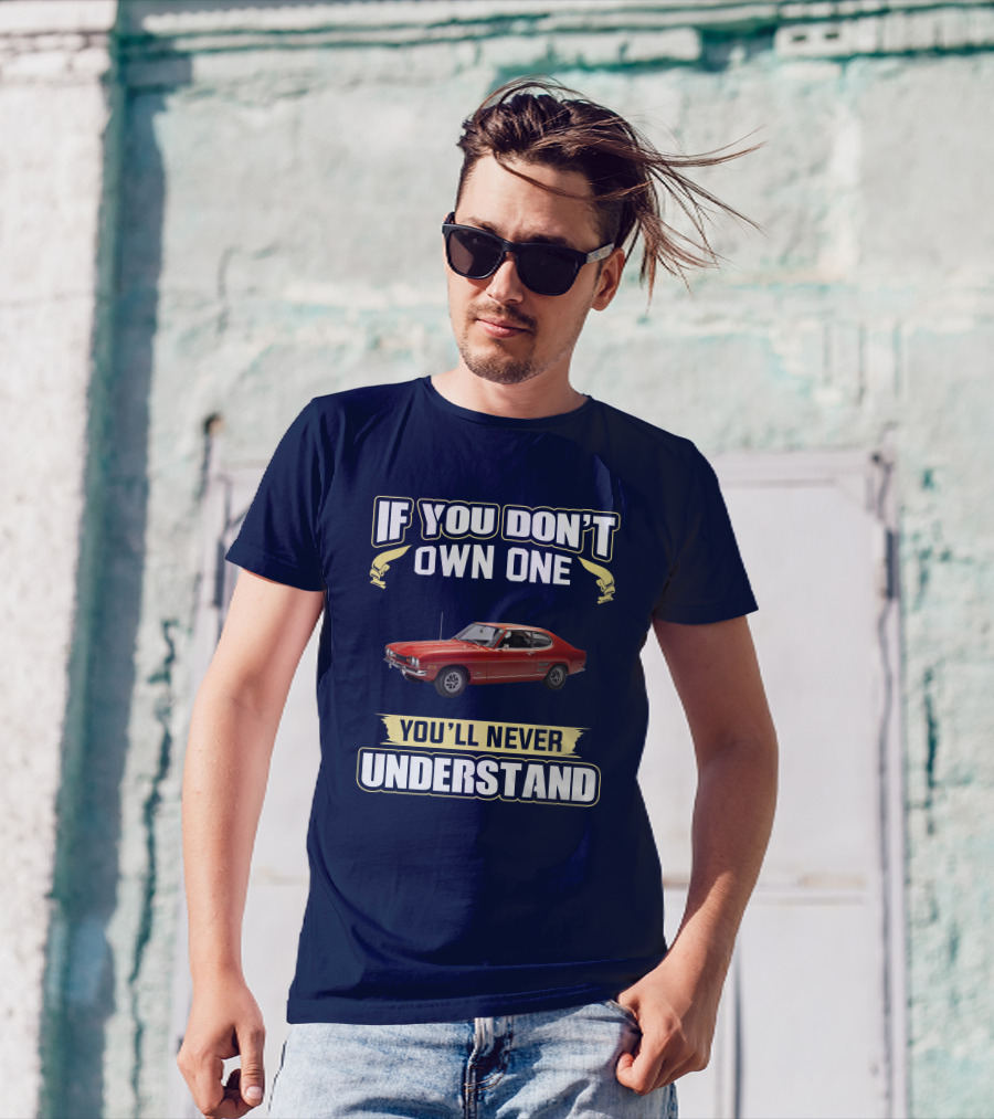 If You Don't Own One You'll Never Understand Ford Capri Mk1 T-Shirt