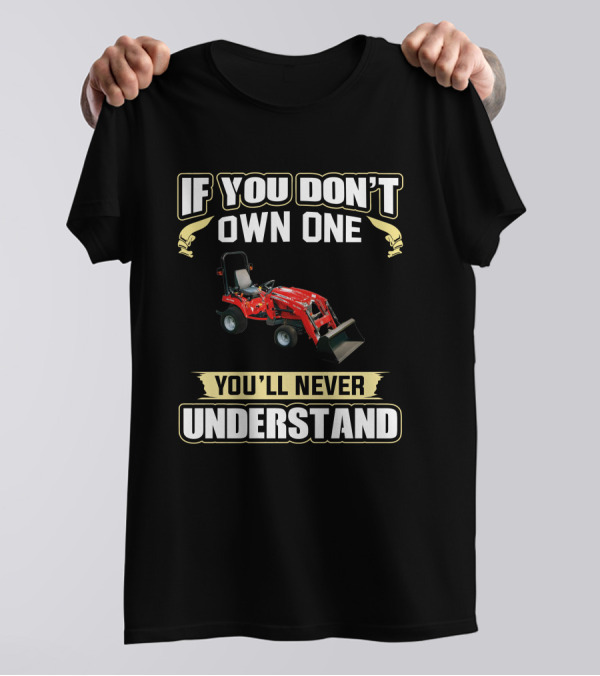 Massey Ferguson GC 1700 If You Don't Own One You'll Never Understand T-Shirt