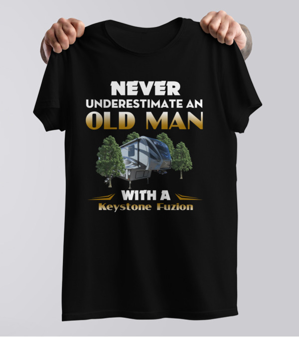 NEVER UNDERESTIMATE AN OLD MAN WITH A KEYSTONE FUZION T-Shirt