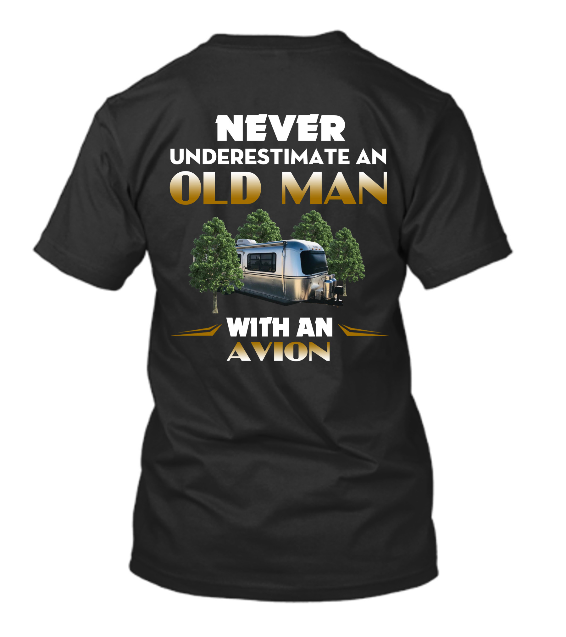 NEVER UNDERESTIMATE AN OLD MAN WITH AN AVION T-Shirt